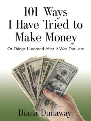 cover image of 101 Ways I Have Tried to Make Money or Things I Learned After It Was Too Late